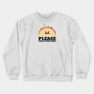 Please take your time taco pun Crewneck Sweatshirt